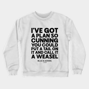 I've Got a Plan So Cunning You Could Put a Tail on It and Call It a Weasel Funny Blackadder Quote Crewneck Sweatshirt